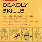 100 Deadly Skills: The SEAL Operative's Guide to Eluding Pursuers, Evading Capture, and Surviving Any Dangerous Situation
