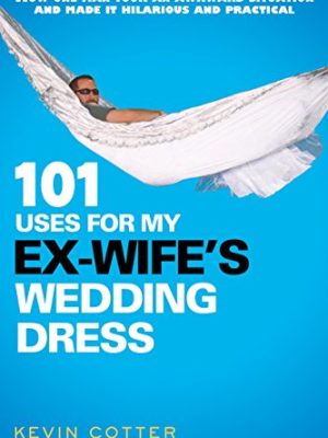 101 Uses for My Ex-Wife's Wedding Dress