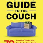 A Dude's Guide to the Couch: 70 amazing things you can do on your couch (aka dude's best friend) (Dude Guides)