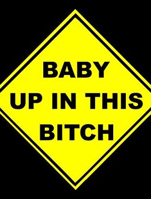 Baby Up In This (5.5" x 5.5") YELLOW Die Cut Decal For Windows,Cars, Laptops, Etc.