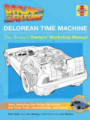 Back to the Future: DeLorean Time Machine: Doc Brown's Owner's Workshop Manual (Haynes Manual)