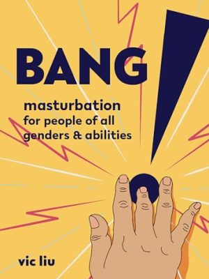 Bang!: Masturbation for People of All Genders and Abilities (Good Life)
