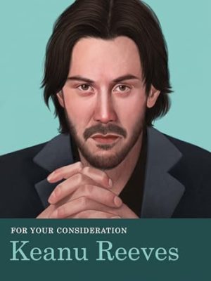 For Your Consideration: Keanu Reeves