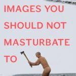 Images You Should Not Masturbate To