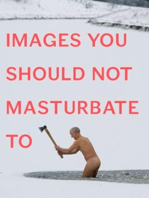 Images You Should Not Masturbate To