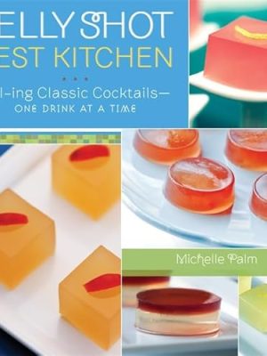 Jelly Shot Test Kitchen: Jell-ing Classic Cocktails-One Drink at a Time