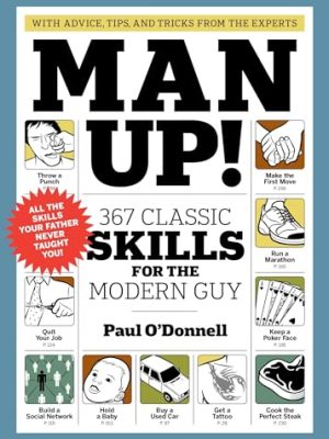 Man Up!: 367 Classic Skills for the Modern Guy