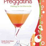 Preggatinis™: Mixology For The Mom-To-Be
