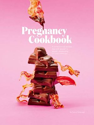 Pregnancy Cookbook: A Collection of Recipes that Appeal or Appal Depending on your Trimester