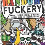 Random Fuckery | An Adult Coloring Book Full of Nonsense, Sarcasm, Memes, and other Shenanigans
