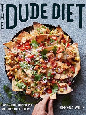 The Dude Diet: Clean(ish) Food for People Who Like to Eat Dirty (Dude Diet, 1)