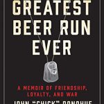 The Greatest Beer Run Ever: A Memoir of Friendship, Loyalty, and War
