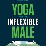 Yoga for the Inflexible Male: A How-To Guide