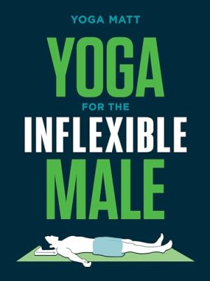 Yoga for the Inflexible Male: A How-To Guide